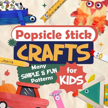 Paperback Popsicle Stick Crafts: Many Simple and Fun Patterns for Kids: Crafts for Children Book