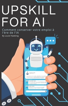 Paperback Upskill for AI: Comment conserver votre emploi à l'ère de l'IA [French] Book