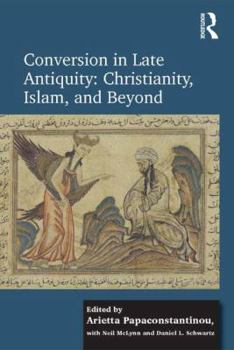Hardcover Conversion in Late Antiquity: Christianity, Islam, and Beyond: Papers from the Andrew W. Mellon Foundation Sawyer Seminar, University of Oxford, 2009- Book