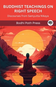 Paperback Buddhist Teachings on Right Speech: Discourses from Samyutta Nikaya (From Bodhi Path Press) Book