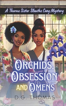 Orchids, Obsession, and Omens: A Thorne Sister Sleuths Cozy Mystery: Small Town Female Detective and Women Sleuths Cozy Mysteries (Thorne Sister Sleuths Cozy Mystery Series)