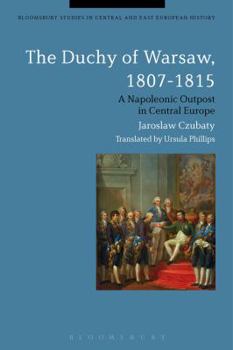Paperback The Duchy of Warsaw, 1807-1815: A Napoleonic Outpost in Central Europe Book