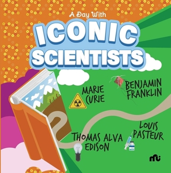 Paperback A Day With Iconic Scientists: Marie Curie, Benjamin Franklin, Louis Pasteur and Thomas Alva Edison Book