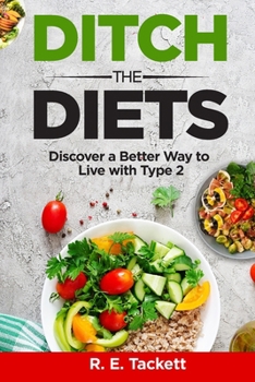 Paperback Ditch the Diets: Discover a Better Way to Live with Type 2 Book