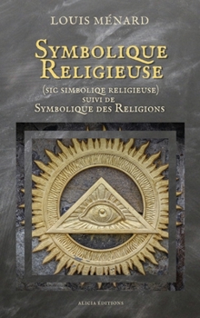 Hardcover Symbolique Religieuse (sic Simboliqe religieuse): suivi de Symbolique des Religions [French] Book
