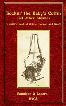 Paperback Rockin' the Baby's Coffin and Other Rhymes: A Child's Book of Crime, Horror, and Death Book