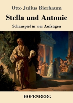 Stella und Antonie: Schauspiel in vier Aufzügen (German Edition)