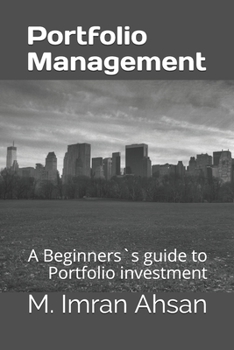 Paperback Portfolio Management: A Beginners`s guide to understand, manage and evaluate portfolio investment Book