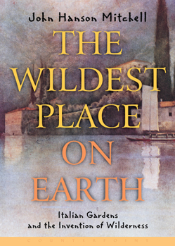 Paperback The Wildest Place on Earth: Italian Gardens and the Invention of Wilderness Book