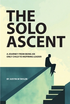 Paperback The Solo Ascent: A Journey From Being an Only Child to Inspiring Leader Book