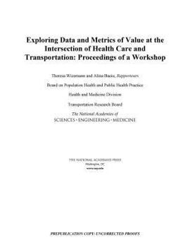 Paperback Exploring Data and Metrics of Value at the Intersection of Health Care and Transportation: Proceedings of a Workshop Book