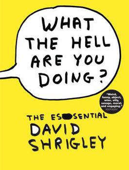 Hardcover What the Hell Are You Doing?: The Essential David Shrigley Book