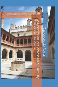 Paperback A Declaration, or Confession of Faith, by Casiodoro de Reina: An English translation of the 1577 Spanish edition supplemented by the most important La Book