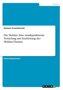 Paperback Die Moldau. Eine musikpraktische Vertiefung mit Erarbeitung des Moldau-Themas [German] Book