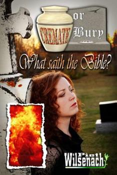 Paperback Cremate or Bury, What saith the Bible? Book