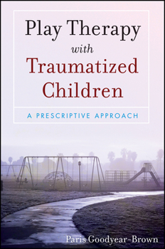 Paperback Play Therapy with Traumatized Children: A Prescriptive Approach Book