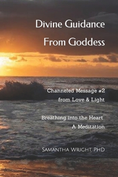 Divine Guidance From Goddess Channeled Message #2 From Love & Light: Breathing into the Heart A Meditation (Loving Guidance from Goddess)