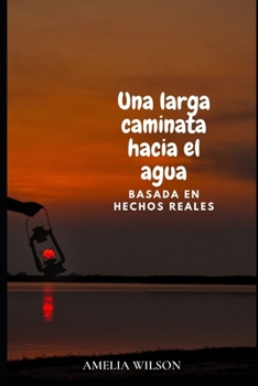 Paperback Una larga caminata hacia el agua: basada en hechos reales [Spanish] Book