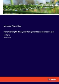 Paperback Stone-Working Machinery and the Rapid and Economical Conversion of Stone: Second Edition Book