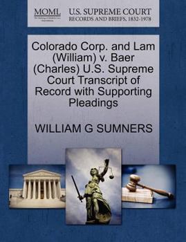 Paperback Colorado Corp. and Lam (William) V. Baer (Charles) U.S. Supreme Court Transcript of Record with Supporting Pleadings Book