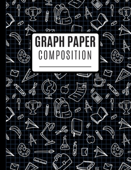 Graph Paper Composition: Graph Paper Journal Quad Ruled For Mathematics | 8.5 X 11 size with 100 Pages, Graph Paper Composition Book 1/4 Inch For Science