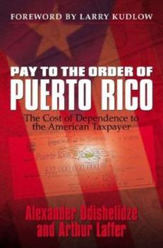 Hardcover Pay to the Order of Puerto Rico: The Cost of Dependence to the American Taxpayer Book