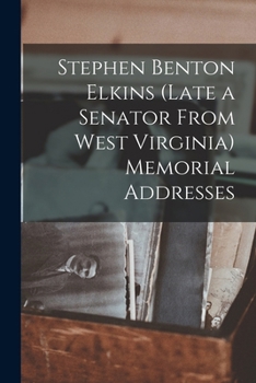 Paperback Stephen Benton Elkins (late a Senator From West Virginia) Memorial Addresses Book