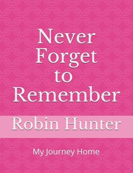 Paperback Never FORGET to REMEMBER: My Journey Home Book