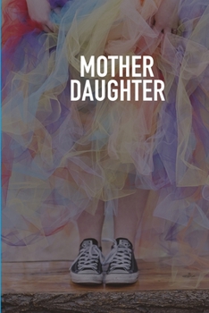 Mother  Daughter: A mother is a daughter's best friend Journal for unbreakable relationship between a mother and her daughter.