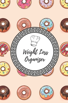 Weight Loss Organizer : 90 Days Dietary Journal, Weekly Weight Reduction and Body Dimensions Tracer, Daily Meals with Shopping List ( Weight Loss Organizer - Volume 4)