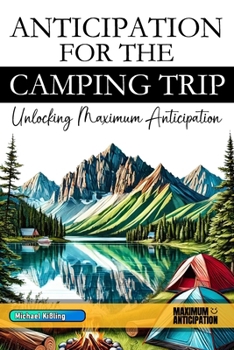 Paperback Anticipation for the Camping Trip: Unlocking Maximum Anticipation Book