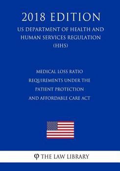 Paperback Medical Loss Ratio Requirements Under the Patient Protection and Affordable Care Act (US Department of Health and Human Services Regulation) (HHS) (20 Book