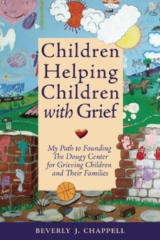 Paperback Children Helping Children with Grief: My Path to Founding the Dougy Center for Grieving Children and Their Families Book