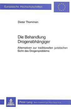 Paperback Die Behandlung Drogenabhaengiger: Alternativen Zur Traditionellen Juristischen Sicht Des Drogenproblems [German] Book