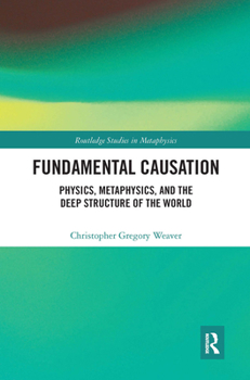 Paperback Fundamental Causation: Physics, Metaphysics, and the Deep Structure of the World Book