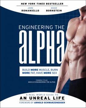 Paperback Engineering the Alpha: A Real World Guide to an Unreal Life: Build More Muscle. Burn More Fat. Have More Sex Book