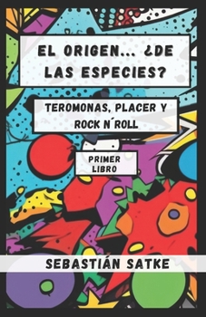 Paperback El Origen... ¿De Las Especies? Teromonas, Placer Y Rock N´roll: Libro Primero [Spanish] [Large Print] Book