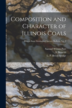 Paperback Composition and Character of Illinois Coals; Illinois State Geological Survey Bulletin No. 3 Book