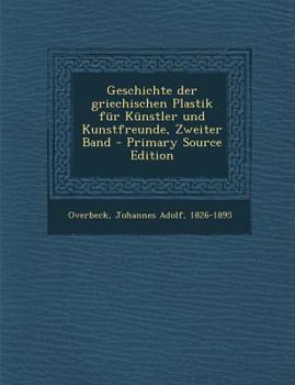 Paperback Geschichte Der Griechischen Plastik Fur Kunstler Und Kunstfreunde, Zweiter Band - Primary Source Edition [German] Book