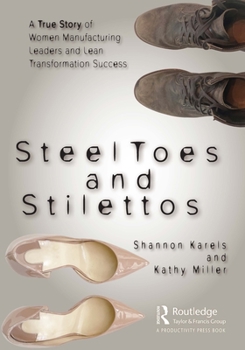 Hardcover Steel Toes and Stilettos: A True Story of Women Manufacturing Leaders and Lean Transformation Success Book