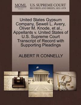 United States Gypsum Company, Sewell L. Avery, Oliver M. Knode, et al., Appellants v. United States of U.S. Supreme Court Transcript of Record with Supporting Pleadings