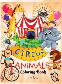 Circus Animals Coloring Book for Kids: Fun Circus Animals Coloring Book For KidsI Learn and Fun Big Images - For Kids - Stimulate CreativityI Boys and ... I Unique Designs for kids 2-6 I 4-8 years