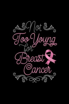 Too Young For Breast Cancer: Blank Lined Journal | Office Notebook | Writing Creativity | Meeting Notes | Documenting Quotes
