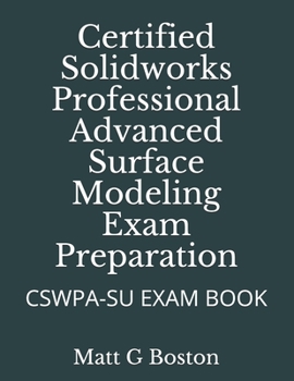 Paperback Certified Solidworks Professional Advanced Surface Modeling Exam Preparation: Cswpa-Su Exam Book