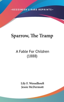 Hardcover Sparrow, The Tramp: A Fable For Children (1888) Book