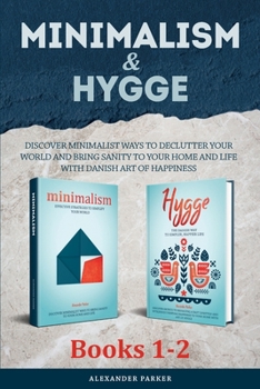 Paperback Minimalism & Hygge: 2 Books in 1. Discover Minimalist Ways To Declutter Your World And Bring Sanity To Your Home And Life With Danish Art Book