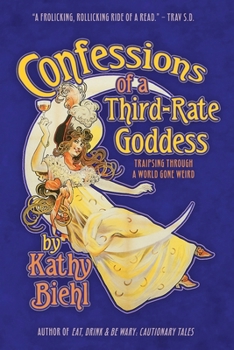 Paperback Confessions of a Third-Rate Goddess: Traipsing Through A World Gone Weird Book