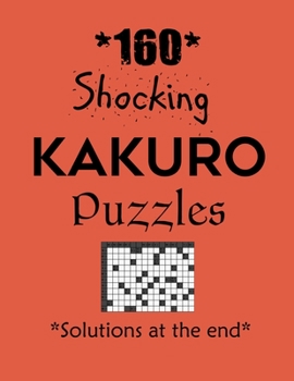 Paperback 160 Shocking Kakuro Puzzles - Solutions at the end: Kakuro puzzle books - Have a Blast! Book