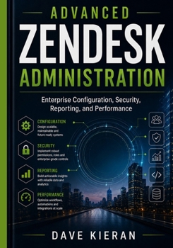 Paperback Advanced Zendesk Administration: Enterprise Configuration, Security, Reporting, and Performance Book