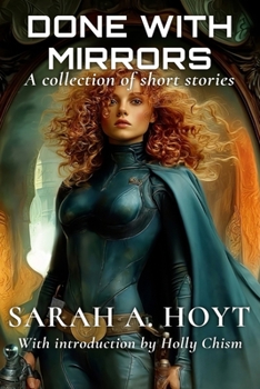 Done With Mirrors: A Collection of Short Stories (Sarah A. Hoyt's Short Story Collections)